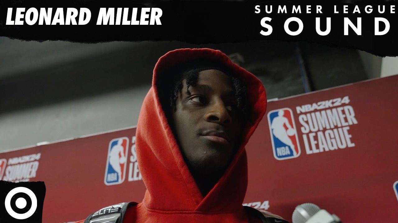 article-image: "Everybody Has Something To Add To This Roster." | Leonard Miller Summer League Sound | 07.12.23